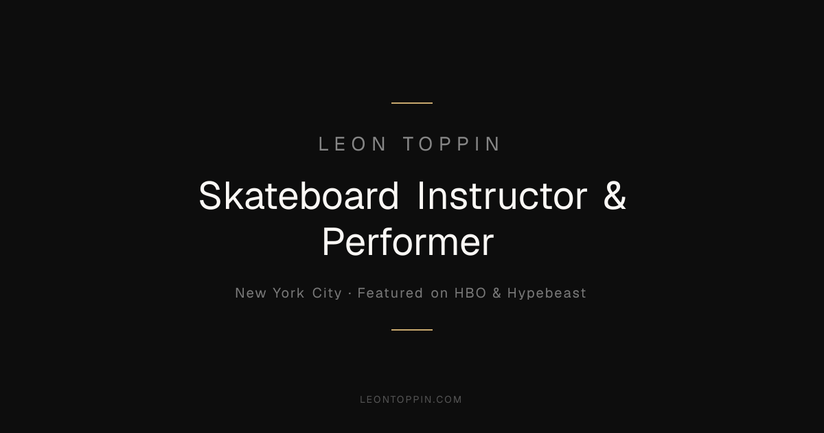 About Leon Toppin — NYC Skateboard Instructor & Performer | Leon Toppin ...